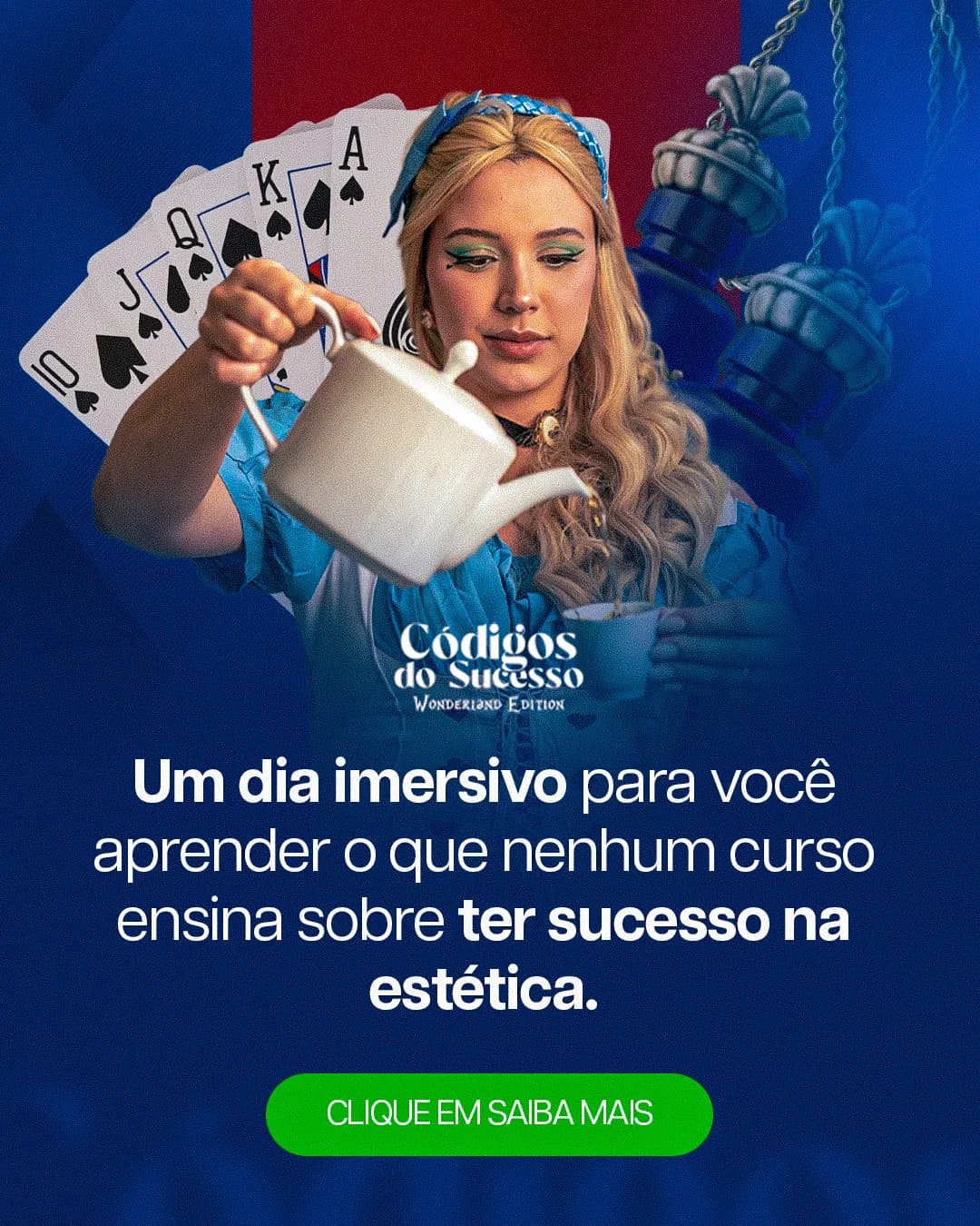Post azul do Códigos do Sucesso — Wonderland Edition: Alice servindo chá diante de um leque de cartas, com o texto "Um dia imersivo para você aprender o que nenhum curso ensina sobre ter sucesso na estética"