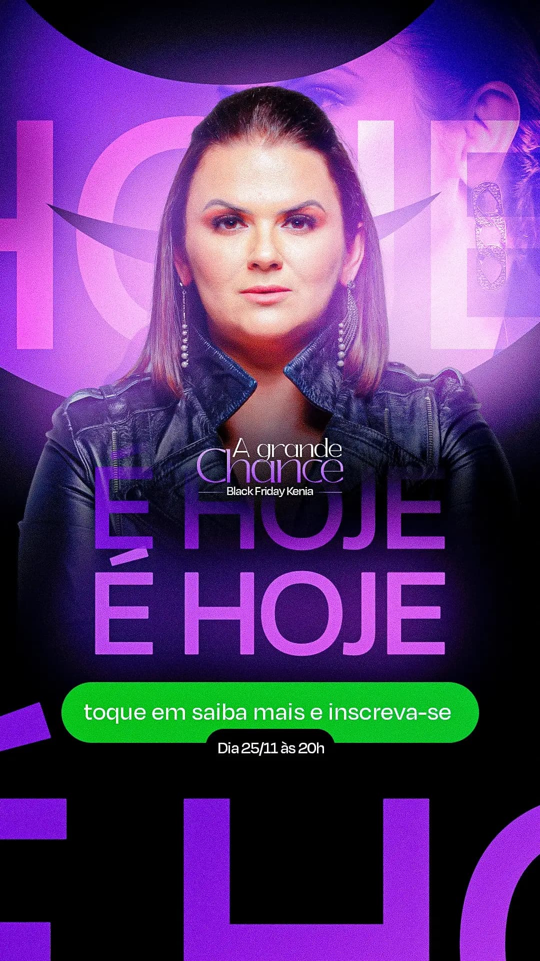 Story preto e roxo de A Grande Chance: retrato sério de Kênia de jaqueta de couro, com "É hoje" repetido em tipografia gigante