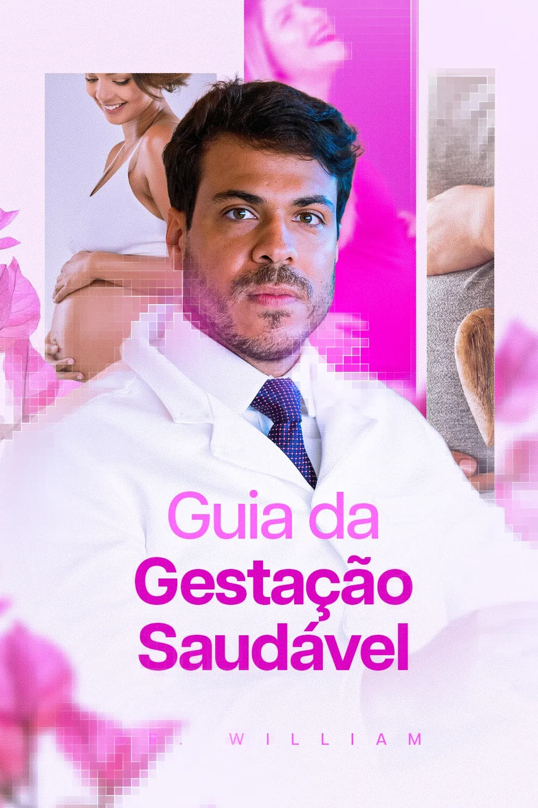 Capa rosa e magenta do "Guia da Gestação Saudável": Dr. William de jaleco entre fotos de gestantes e flores, com recortes em pixels