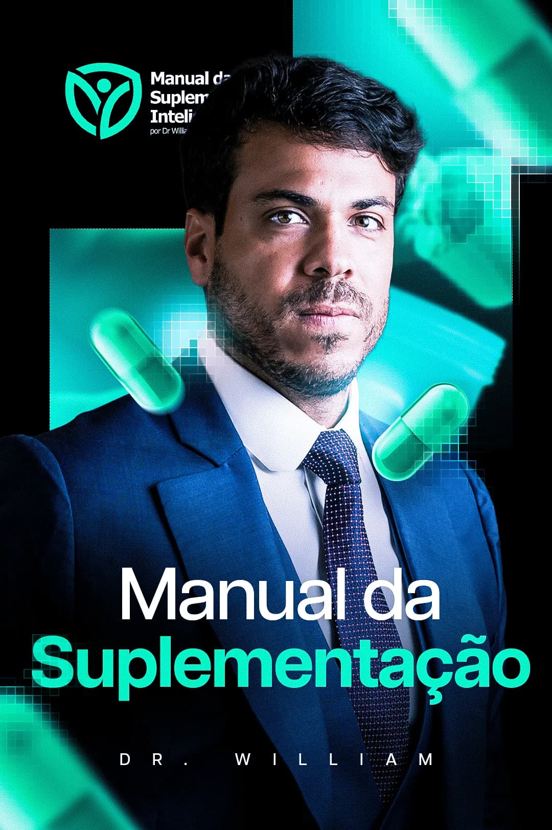Capa preta e verde-água do "Manual da Suplementação": Dr. William de terno entre cápsulas translúcidas e o selo do manual, com efeito de pixels